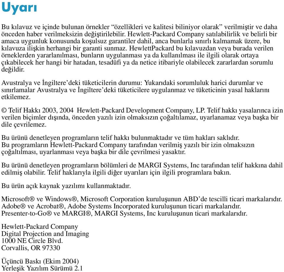 HewlettPackard bu kılavuzdan veya burada verilen örneklerden yararlanılması, bunların uygulanması ya da kullanılması ile ilgili olarak ortaya çıkabilecek her hangi bir hatadan, tesadüfi ya da netice