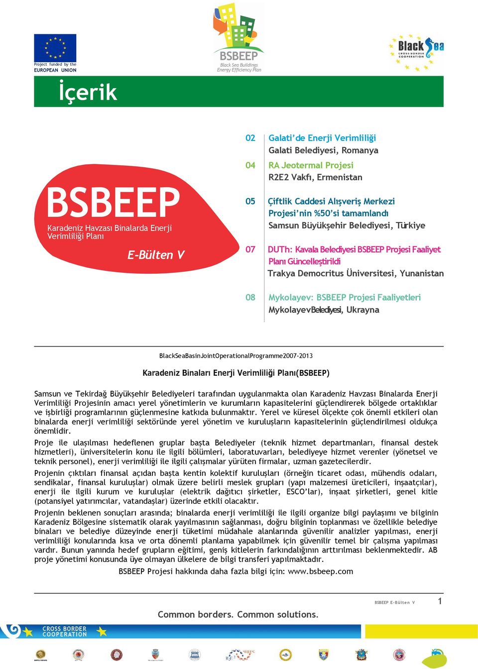 Mykolayev: Projesi Faaliyetleri MykolayevBelediyesi, Ukrayna BlackSeaBasinJointOperationalProgramme2007-2013 Karadeniz Binaları Enerji Verimliliği Planı() Samsun ve Tekirdağ Büyükşehir Belediyeleri