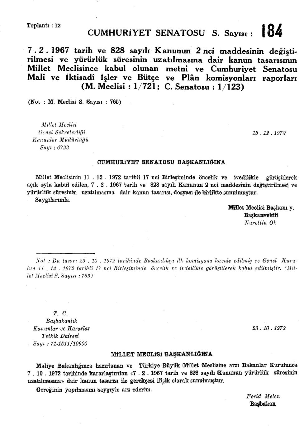 İşler ve Bütçe ve Plân komisyonları raporları (M. Meclisi : 1/721; C. Senatosu : 1/123) (Not : M. Meclisi S. Sayısı : 765) Millet Meclisi Genel Sekreterliği 13.12.1972 Kan unlar Müdürlüğü Sayı : 6722 CUMHURİYET SENATOSU BAŞKANLIĞINA Millet Meclisinin 11.