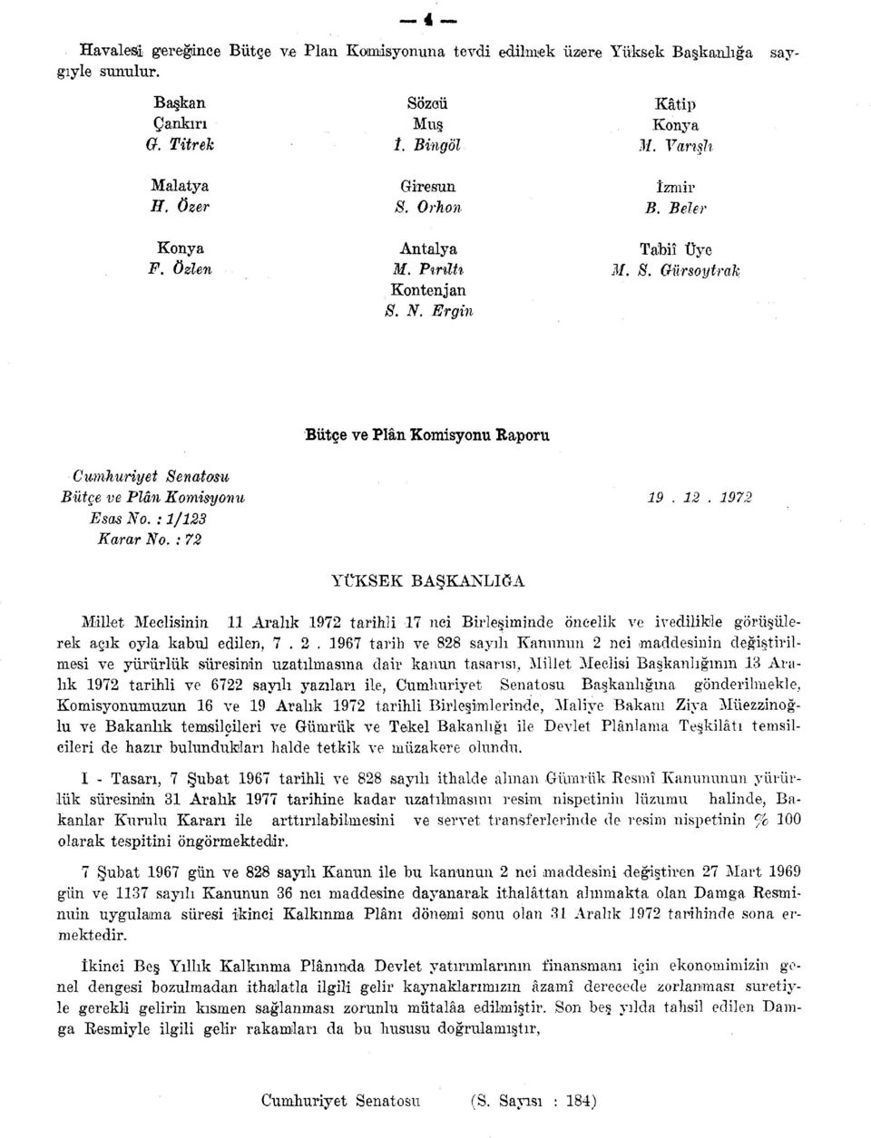 : 72 Bütçe ve Plân Komisyonu Raporu YÜKSEK BAŞKANLIĞA 19. 12. 1972 Millet Meclisinin 11 Aralık 1972 tarihli 17 nci Birleşiminde öncelik ve ivedilikle görüşülerek açık oyla kabul edilen, 7.2. 1967