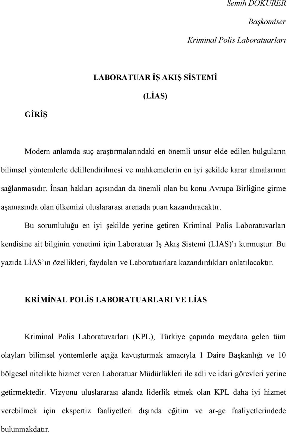 İnsan hakları açısından da önemli olan bu konu Avrupa Birliğine girme aşamasında olan ülkemizi uluslararası arenada puan kazandıracaktır.