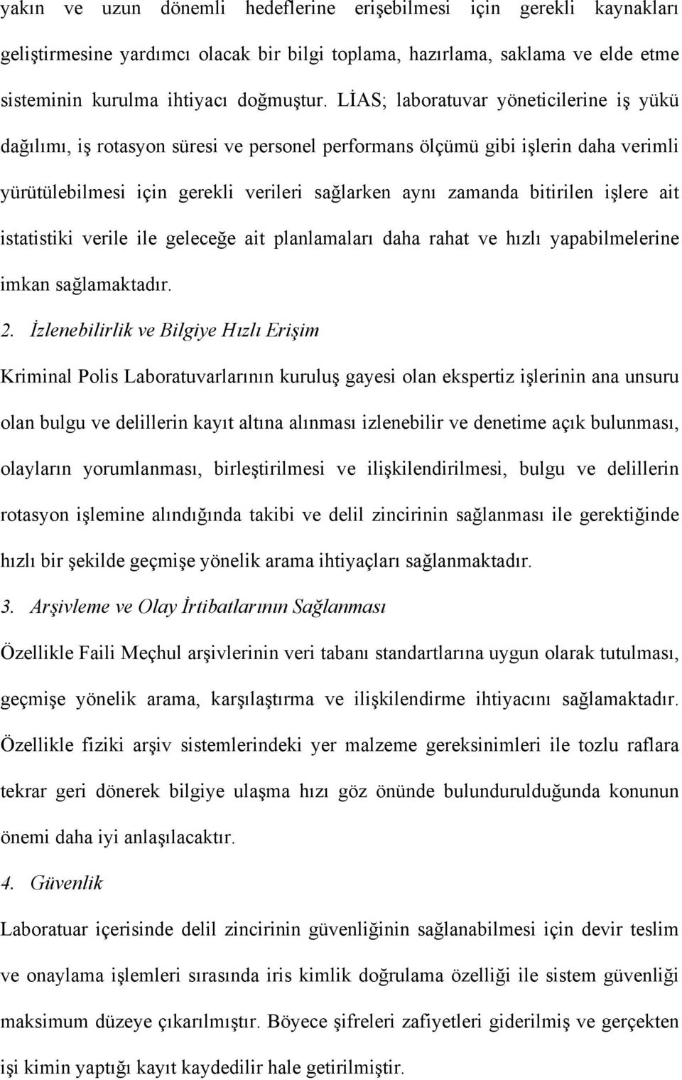 işlere ait istatistiki verile ile geleceğe ait planlamaları daha rahat ve hızlı yapabilmelerine imkan sağlamaktadır. 2.