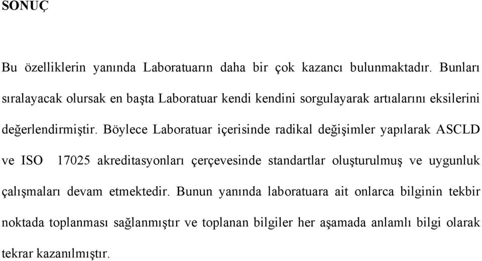 Böylece Laboratuar içerisinde radikal değişimler yapılarak ASCLD ve ISO 17025 akreditasyonları çerçevesinde standartlar oluşturulmuş