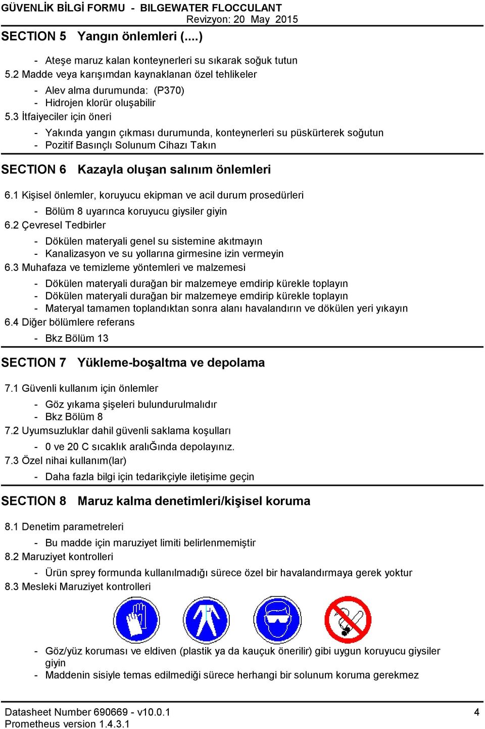 3 İtfaiyeciler için öneri Yakında yangın çıkması durumunda, konteynerleri su püskürterek soğutun Pozitif Basınçlı Solunum Cihazı Takın SECTION 6 Kazayla oluşan salınım önlemleri 6.