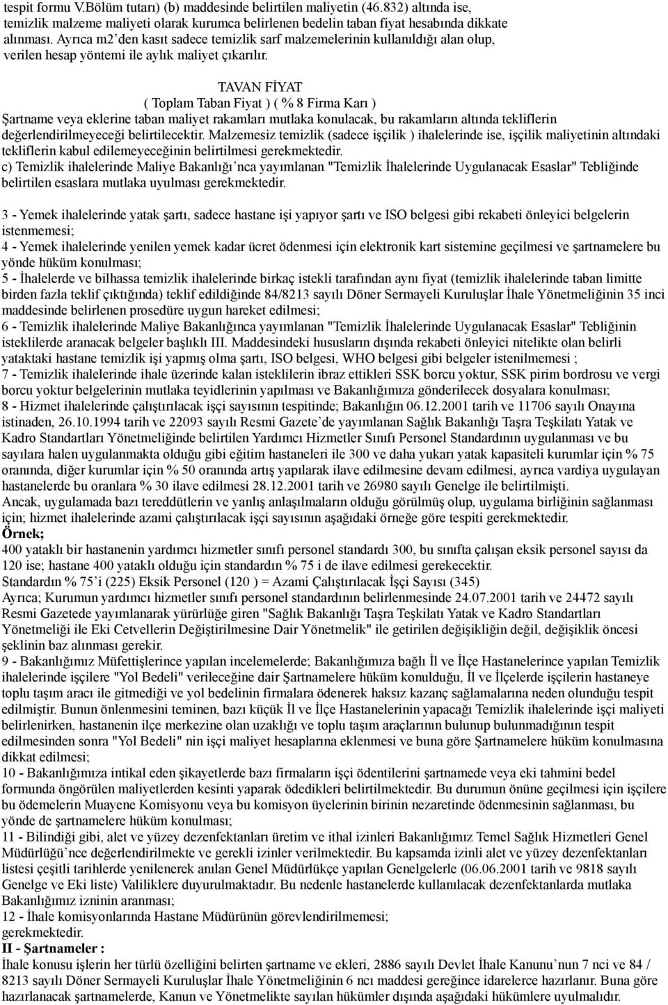 TAVAN FİYAT ( Toplam Taban Fiyat ) ( % 8 Firma Karı ) Şartname veya eklerine taban maliyet rakamları mutlaka konulacak, bu rakamların altında tekliflerin değerlendirilmeyeceği belirtilecektir.