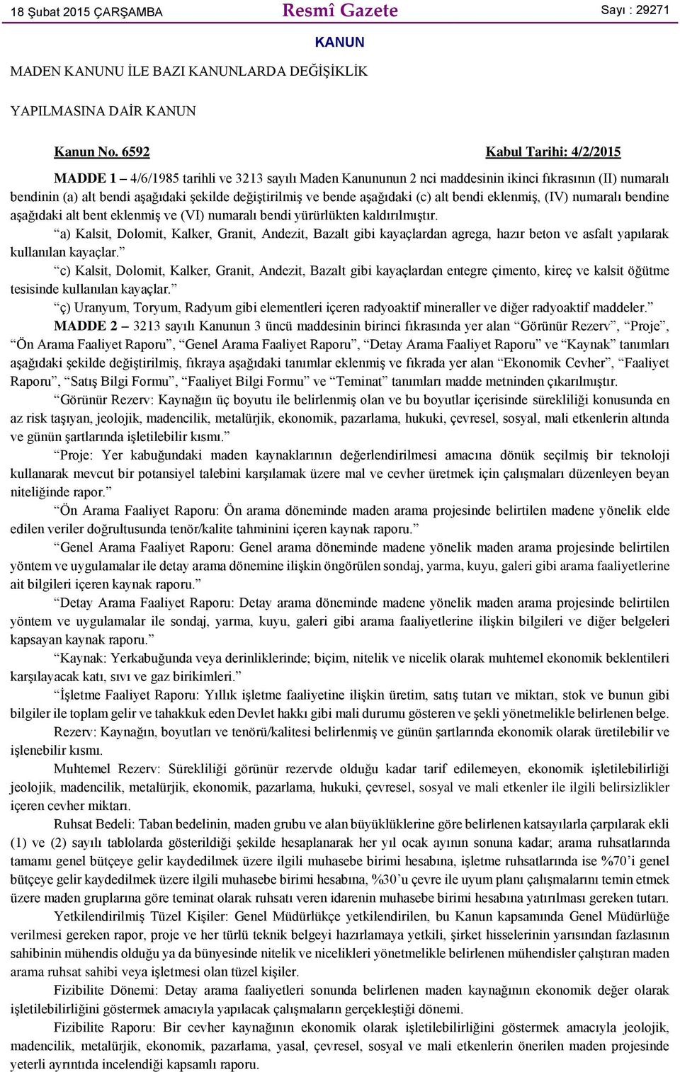 aşağıdaki (c) alt bendi eklenmiş, (IV) numaralı bendine aşağıdaki alt bent eklenmiş ve (VI) numaralı bendi yürürlükten kaldırılmıştır.