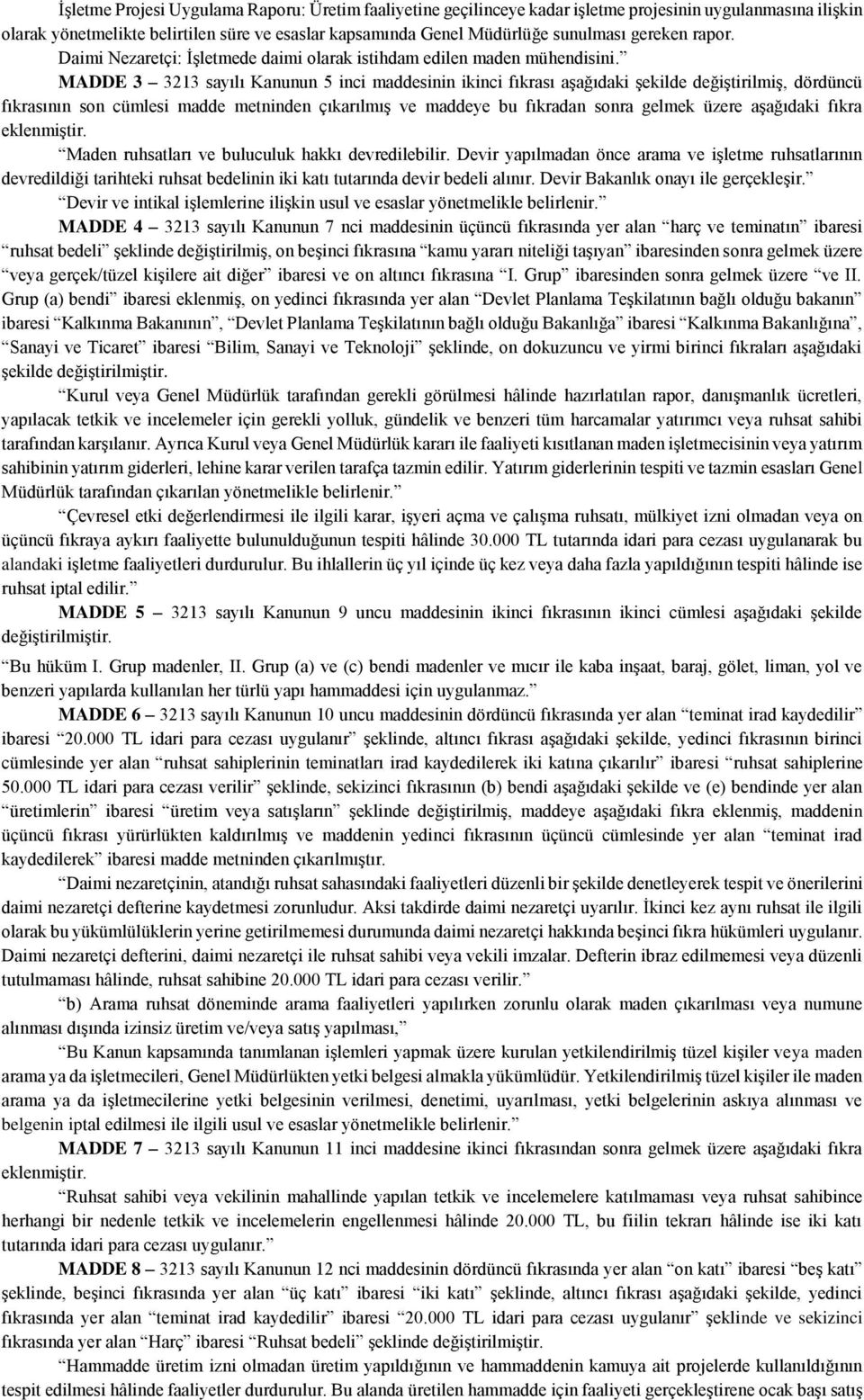 MADDE 3 3213 sayılı Kanunun 5 inci maddesinin ikinci fıkrası aşağıdaki şekilde değiştirilmiş, dördüncü fıkrasının son cümlesi madde metninden çıkarılmış ve maddeye bu fıkradan sonra gelmek üzere