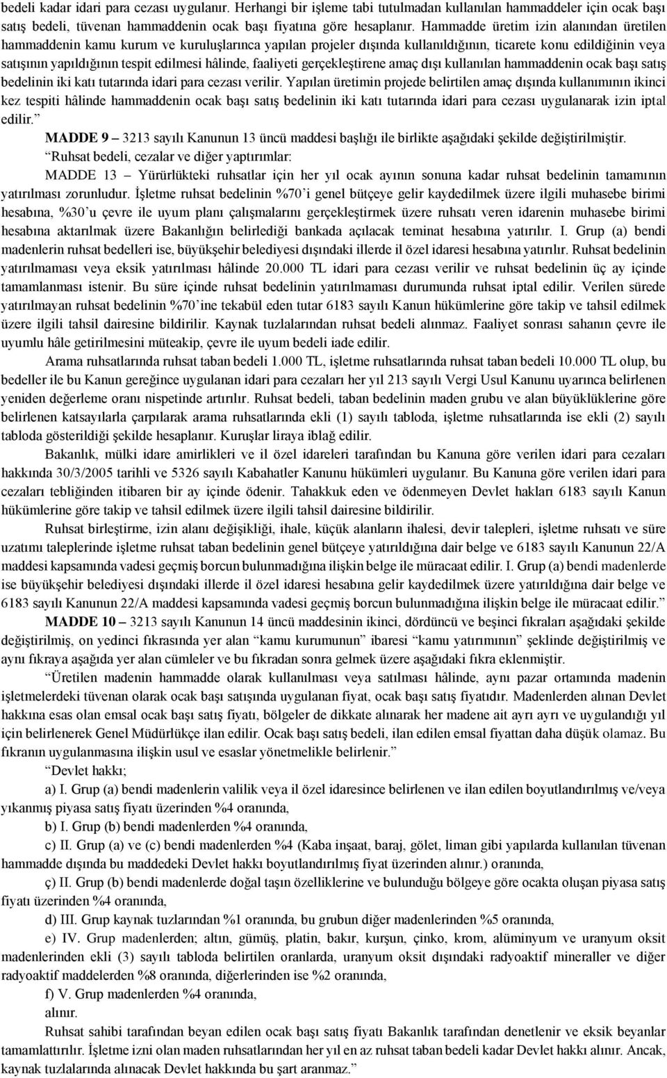 hâlinde, faaliyeti gerçekleştirene amaç dışı kullanılan hammaddenin ocak başı satış bedelinin iki katı tutarında idari para cezası verilir.