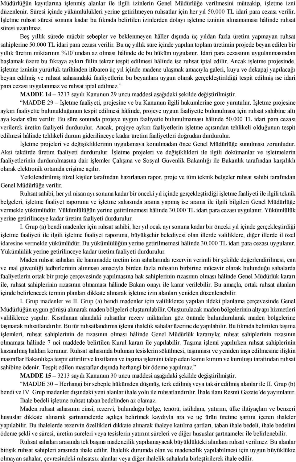 Beş yıllık sürede mücbir sebepler ve beklenmeyen hâller dışında üç yıldan fazla üretim yapmayan ruhsat sahiplerine 50.000 TL idari para cezası verilir.