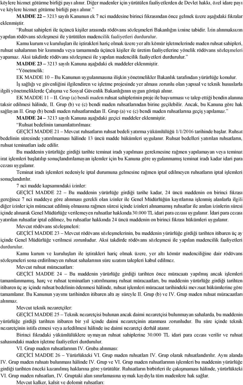 Ruhsat sahipleri ile üçüncü kişiler arasında rödövans sözleşmeleri Bakanlığın iznine tabidir. İzin alınmaksızın yapılan rödövans sözleşmesi ile yürütülen madencilik faaliyetleri durdurulur.