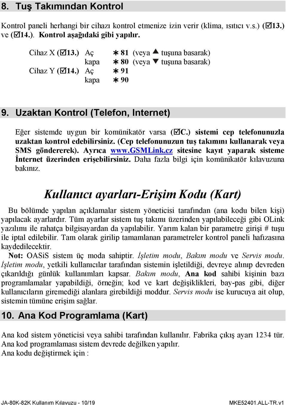 ) sistemi cep telefonunuzla uzaktan kontrol edebilirsiniz. (Cep telefonunuzun tuş takımını kullanarak veya SMS göndererek). Ayrıca www.gsmlink.