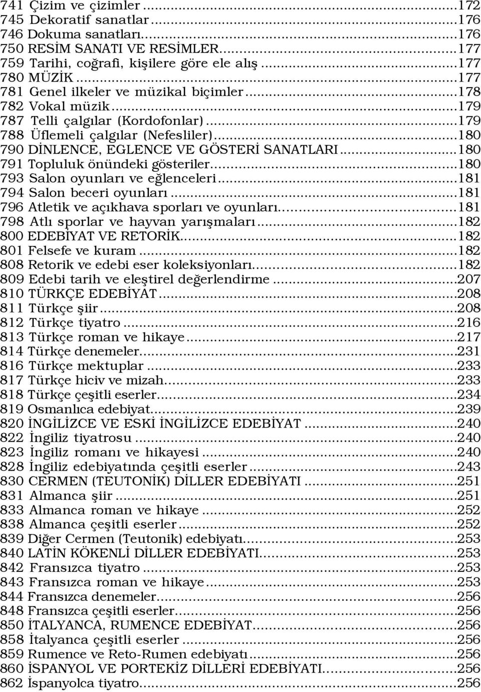 ..180 791 Topluluk šnÿndeki gšsteriler...180 793 Salon oyunlarý ve eûlenceleri...181 794 Salon beceri oyunlarý...181 796 Atletik ve a Ýkhava sporlarý ve oyunlarý.