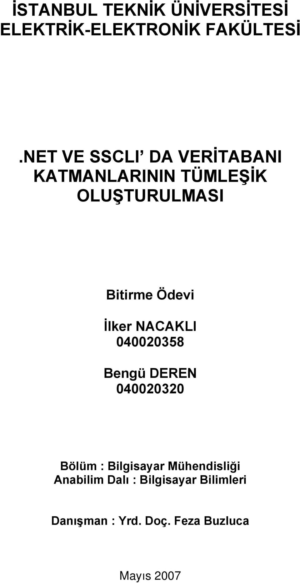 Ödevi İlker NACAKLI 040020358 Bengü DEREN 040020320 Bölüm : Bilgisayar