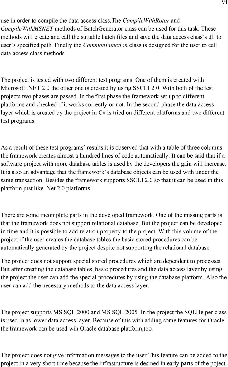 Finally the CommonFunction class is designed for the user to call data access class methods. The project is tested with two different test programs. One of them is created with Microsoft.NET 2.