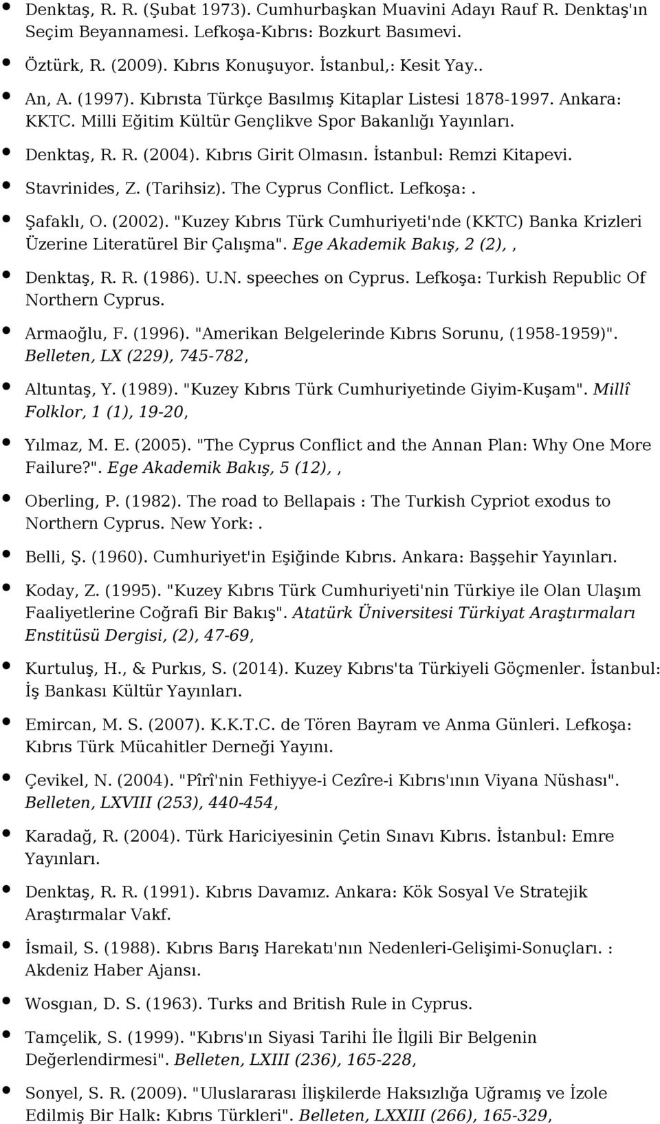 Stavrinides, Z. (Tarihsiz). The Cyprus Conflict. Lefkoşa:. Şafaklı, O. (2002). "Kuzey Kıbrıs Türk Cumhuriyeti'nde (KKTC) Banka Krizleri Üzerine Literatürel Bir Çalışma".