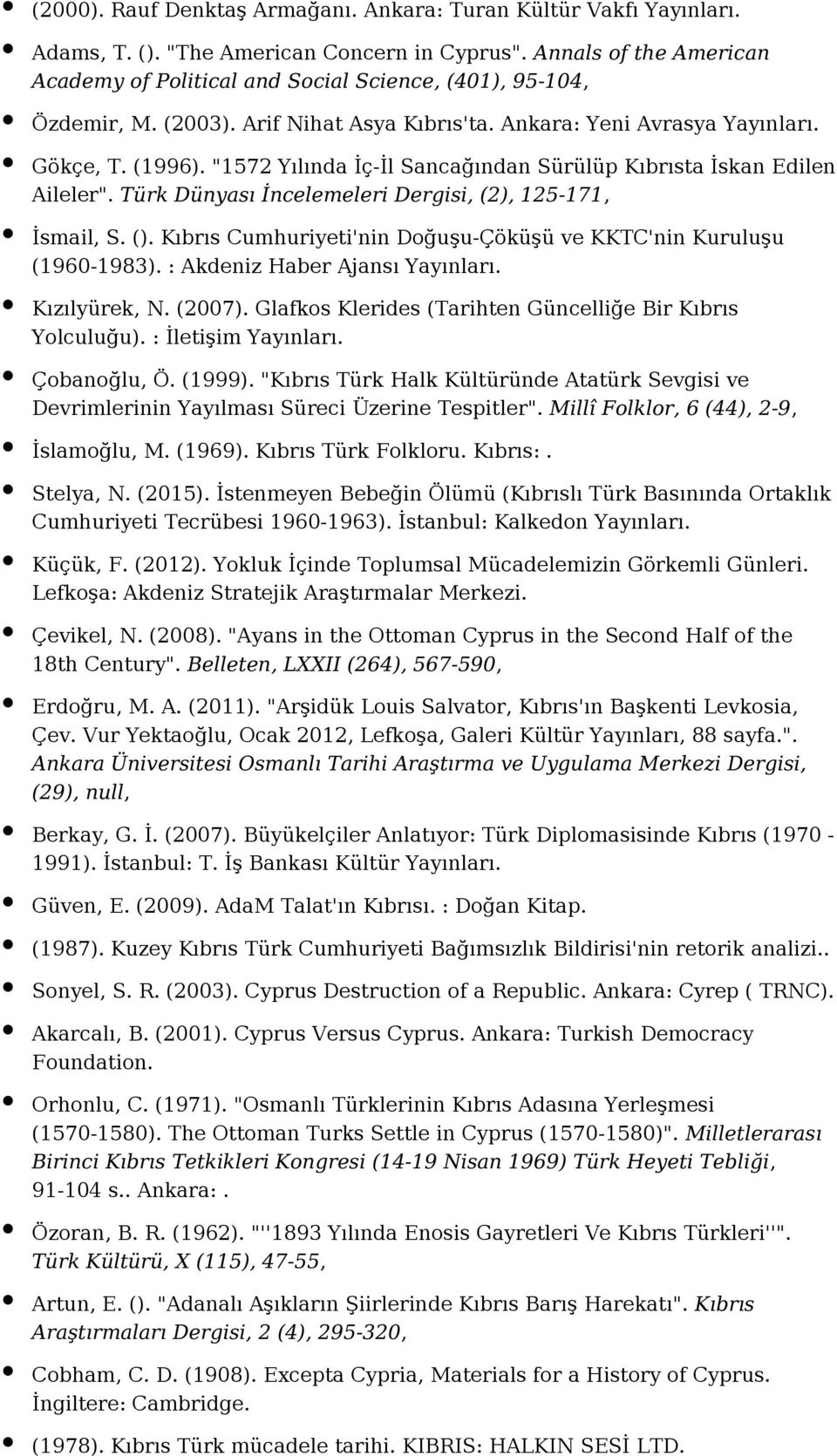 Türk Dünyası İncelemeleri Dergisi, (2), 125-171, İsmail, S. (). Kıbrıs Cumhuriyeti'nin Doğuşu-Çöküşü ve KKTC'nin Kuruluşu (1960-1983). : Akdeniz Haber Ajansı Kızılyürek, N. (2007).