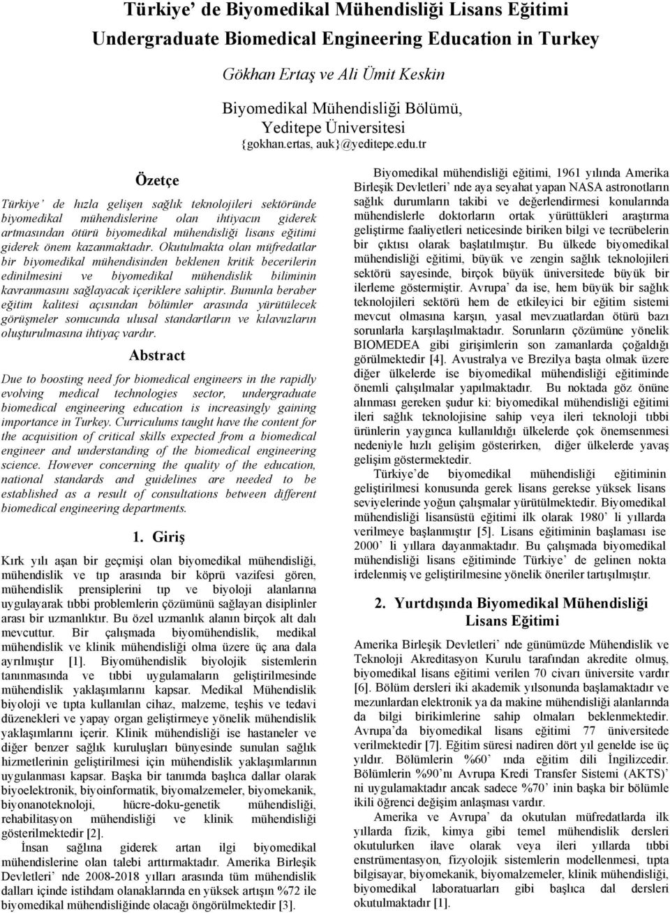 tr Özetçe Türkiye de hızla gelişen sağlık teknolojileri sektöründe biyomedikal mühendislerine olan ihtiyacın giderek artmasından ötürü biyomedikal mühendisliği lisans eğitimi giderek önem
