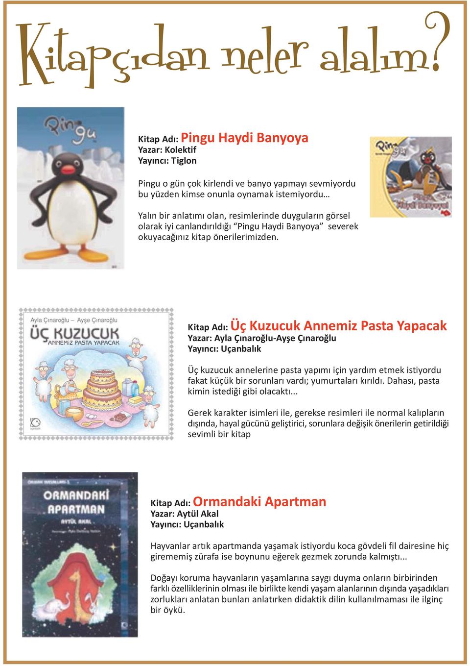 duygularýn görsel olarak iyi canlandýrýldýðý Pingu Haydi Banyoya severek okuyacaðýnýz kitap önerilerimizden.