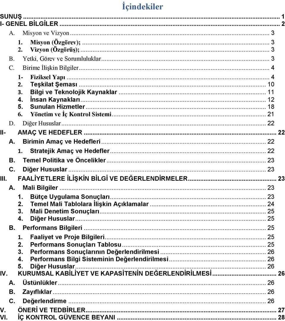 Diğer Hususlar... 22 II- AMAÇ VE HEDEFLER... 22 A. Birimin Amaç ve Hedefleri... 22 1. Stratejik Amaç ve Hedefler... 22 B. Temel Politika ve Öncelikler... 23 C. Diğer Hususlar... 23 III.