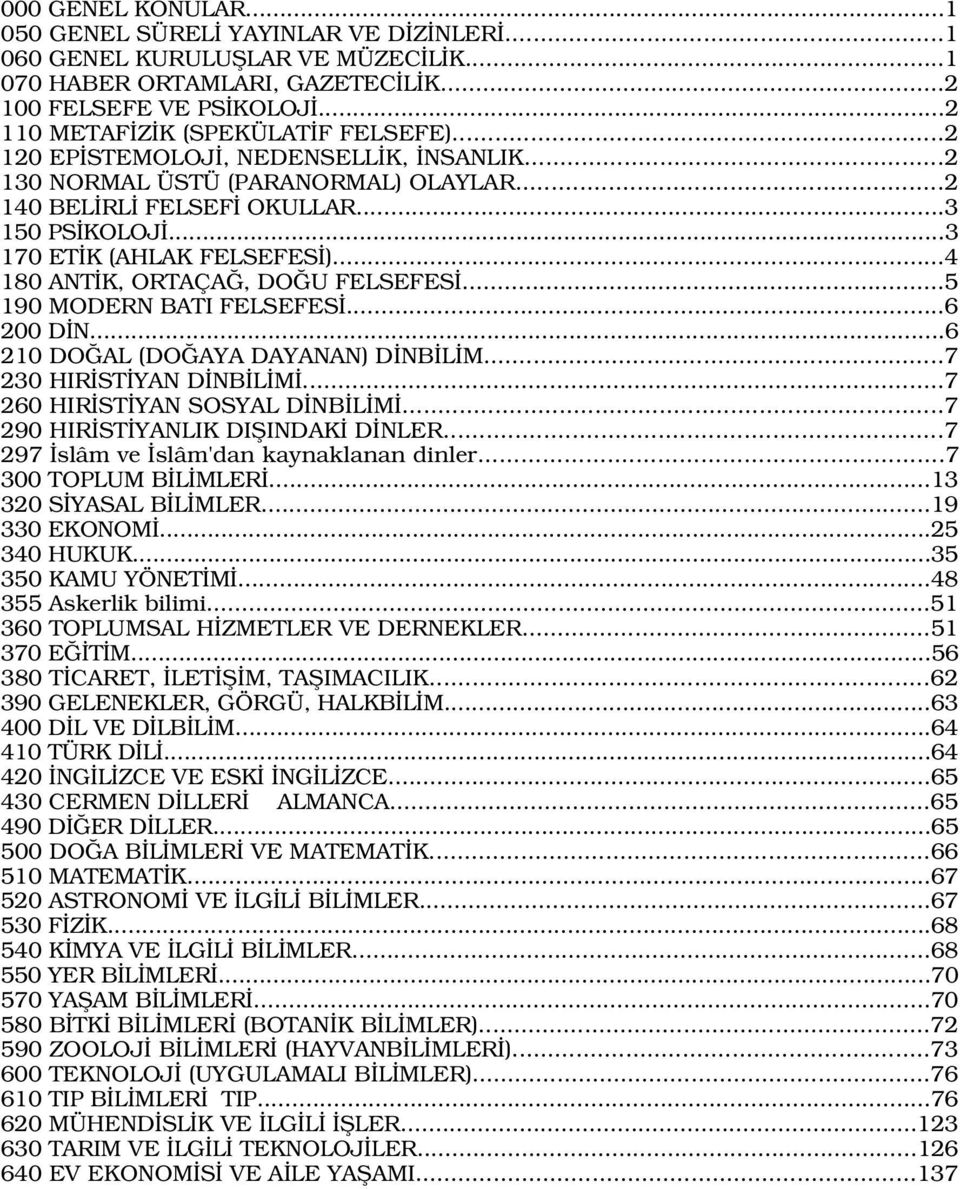 ..5 190 MODERN BATI FELSEFES...6 200 D N...6 210 DO AL (DO AYA DAYANAN) D NB L M...7 230 HIR ST YAN D NB L M...7 260 HIR ST YAN SOSYAL D NB L M...7 290 HIR ST YANLIK DIfiINDAK D NLER.