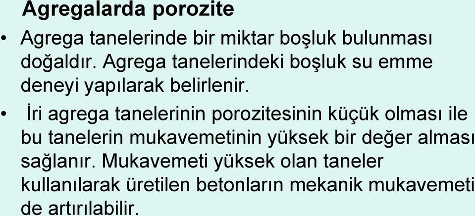 İri agrega tanelerinin porozitesinin küçük olması ile bu tanelerin mukavemetinin yüksek