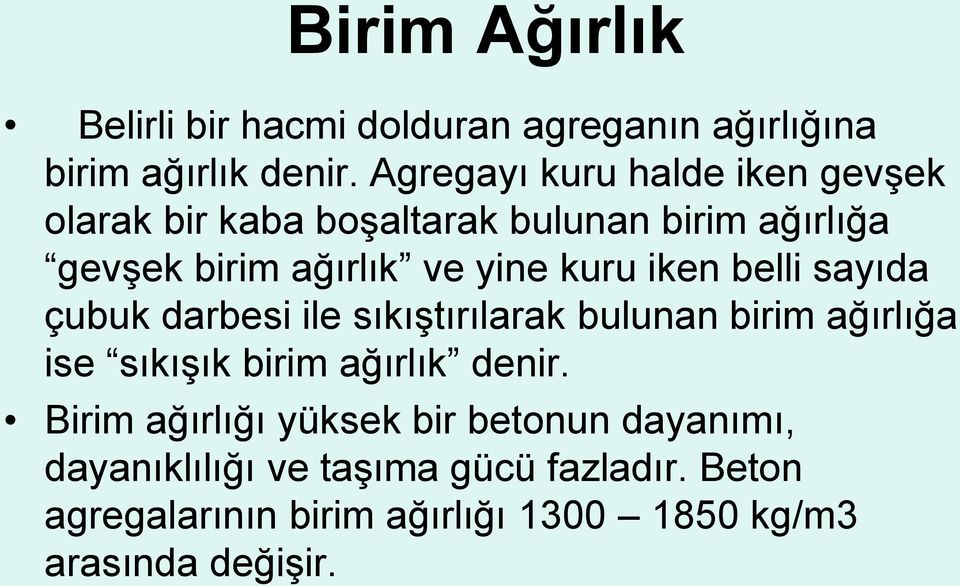 kuru iken belli sayıda çubuk darbesi ile sıkıştırılarak bulunan birim ağırlığa ise sıkışık birim ağırlık denir.