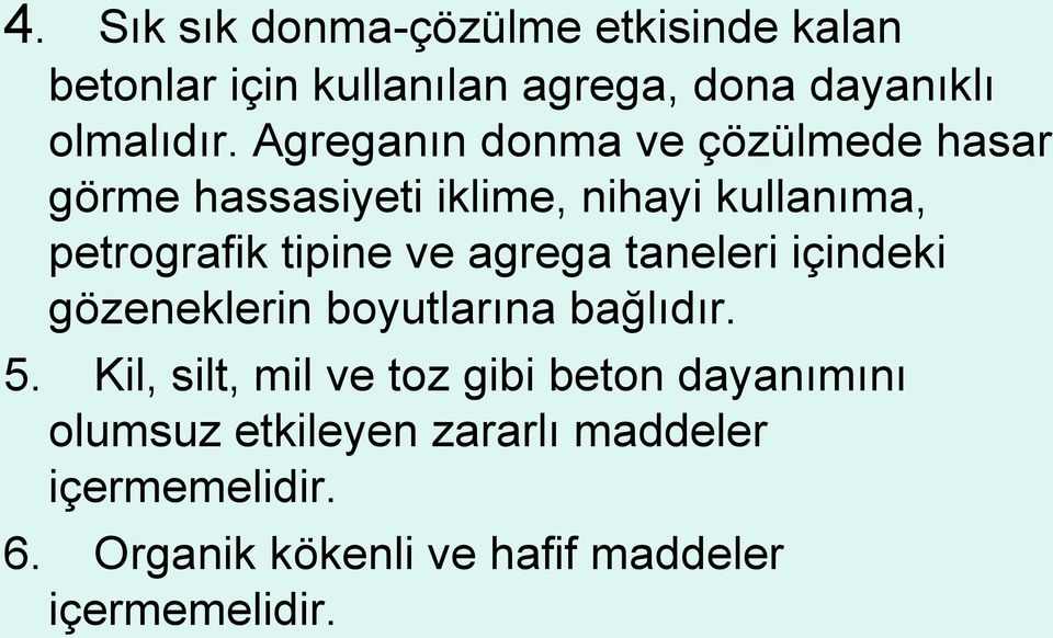 agrega taneleri içindeki gözeneklerin boyutlarına bağlıdır. 5.