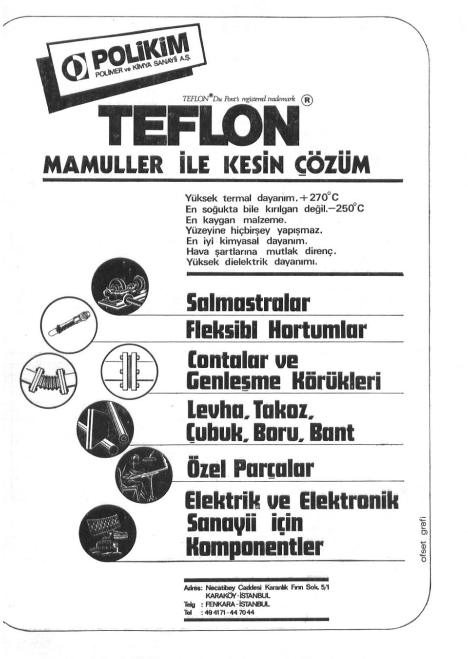 Yüksek dielektrik dayanımı. Salmastralar Fleksibl Hortumlar Contalar ve Genleşme Körükleri Levha. Takoz, tabak Boru.