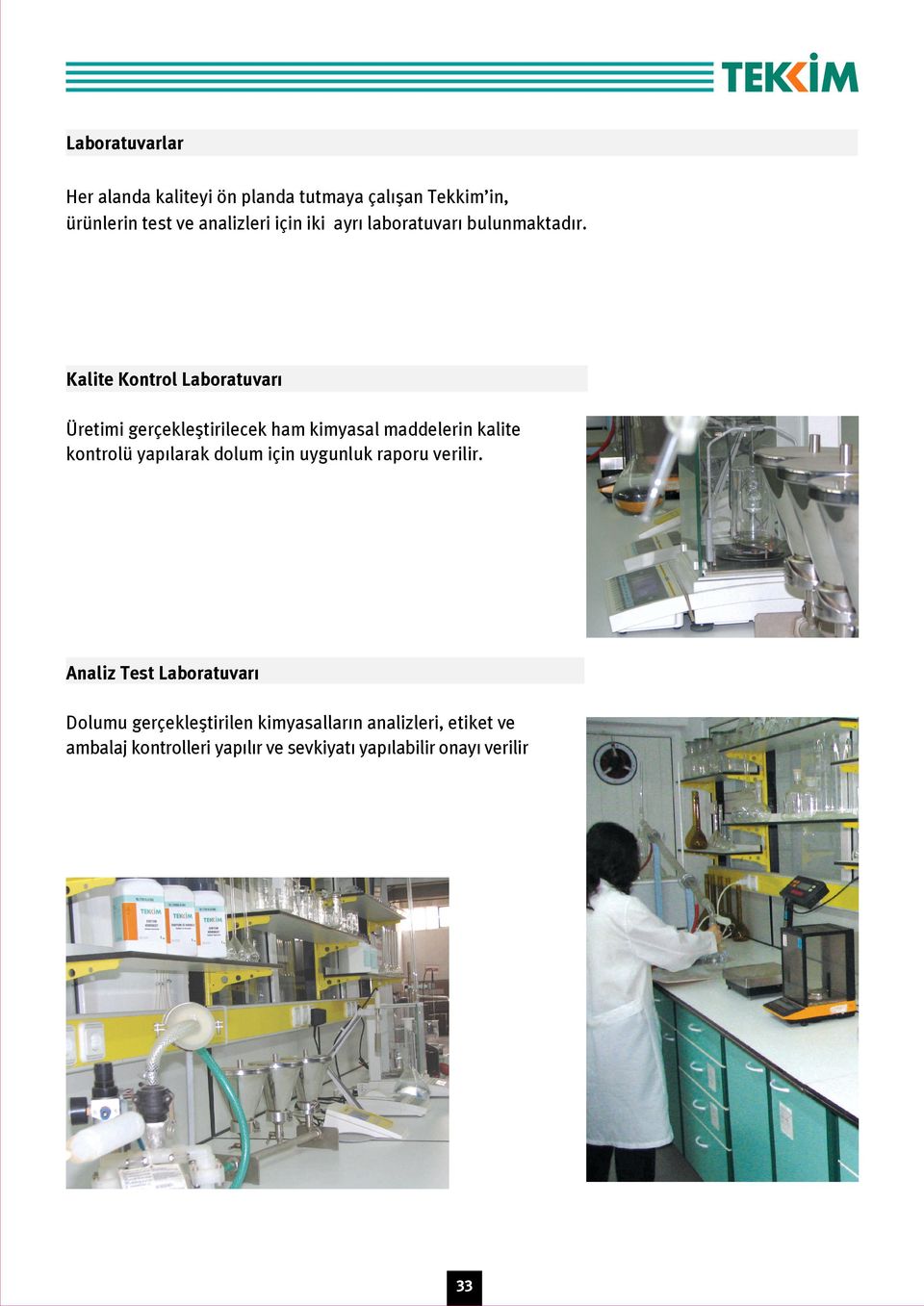Kalite Kontrol Laboratuvar Üretimi gerçeklefltirilecek ham kimyasal maddelerin kalite kontrolü yap larak