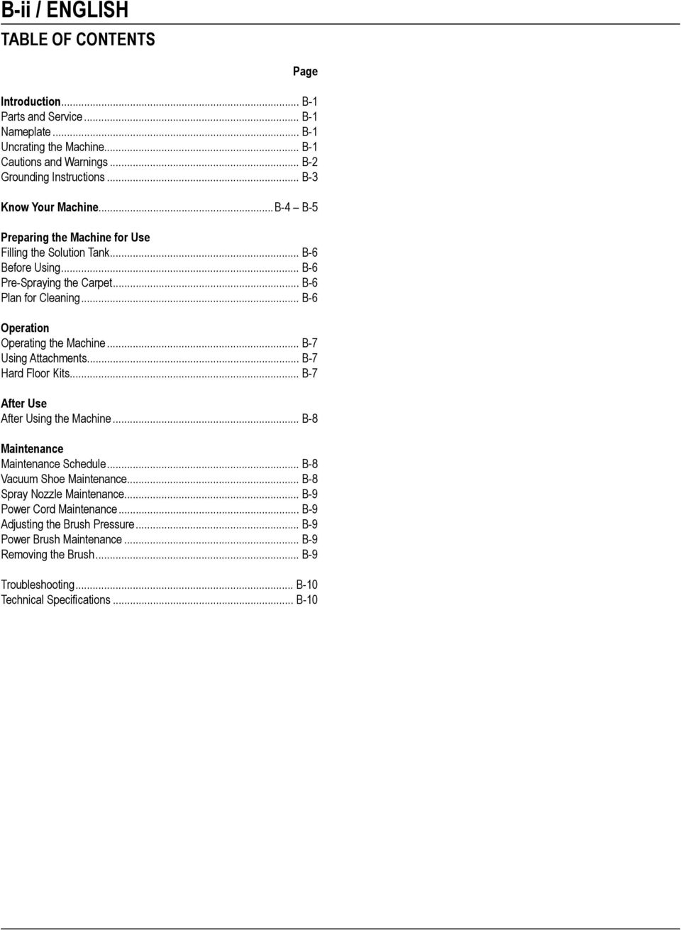 .. B-6 Operation Operating the Machine... B-7 Using Attachments... B-7 Hard Floor Kits... B-7 After Use After Using the Machine... B-8 Maintenance Maintenance Schedule... B-8 Vacuum Shoe Maintenance.