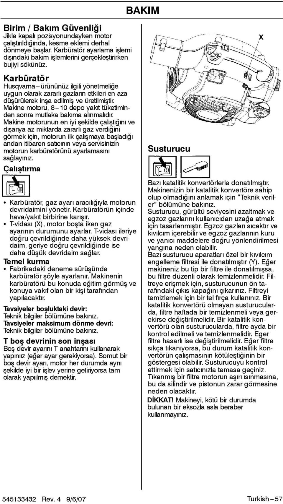 Karbüratör Husqvarna---ürününüz ilgili yönetmeliğe uygun olarak zararlı gazların etkileri enaza düşürülerek inşa edilmiş ve üretilmiştir.