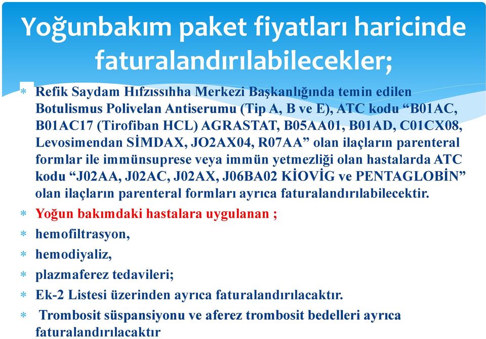 J02AC, J02AX, J06BA02 KİOVİG ve PENTAGLOBİN olan ilaçların parenteral formları ayrıca faturalandırılabilecektir.