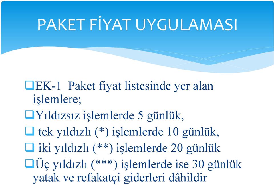 işlemlerde 10 günlük, iki yıldızlı (**) işlemlerde 20 günlük Üç