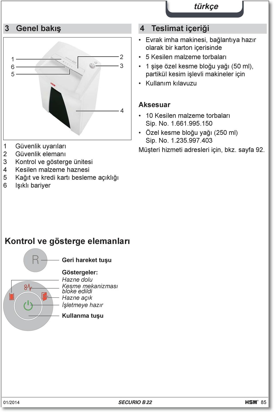 besleme açıklığı 6 Işıklı bariyer 4 Aksesuar 10 Kesilen malzeme torbaları Sip. No. 1.661.995.150 Özel kesme bloğu yağı (250 ml) Sip. No. 1.235.997.