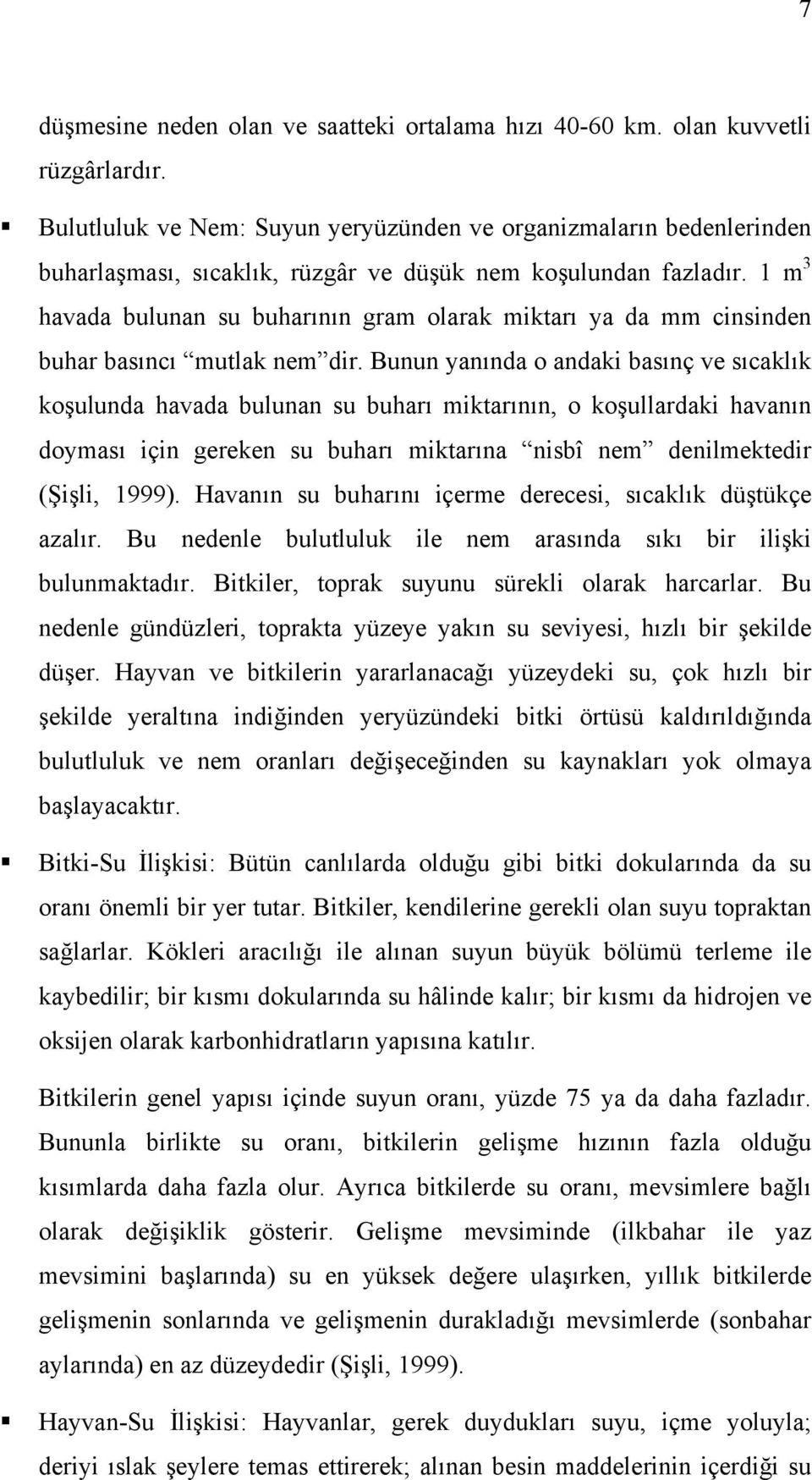 1 m 3 havada bulunan su buharının gram olarak miktarı ya da mm cinsinden buhar basıncı mutlak nem dir.