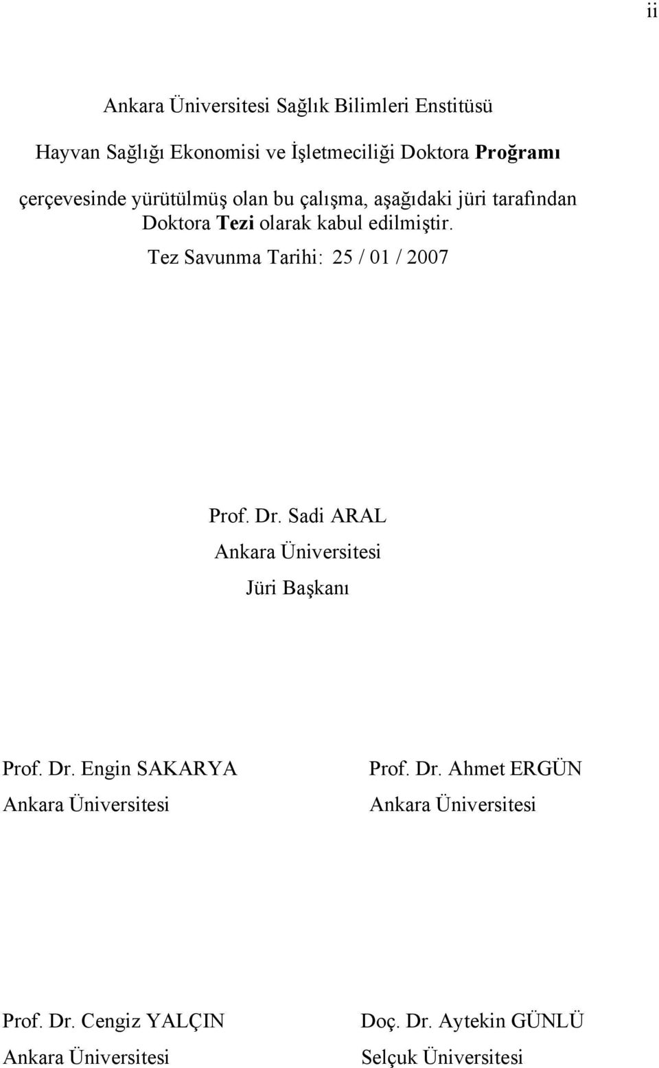 Tez Savunma Tarihi: 25 / 01 / 2007 Prof. Dr. Sadi ARAL Ankara Üniversitesi Jüri Başkanı Prof. Dr. Engin SAKARYA Ankara Üniversitesi Prof.