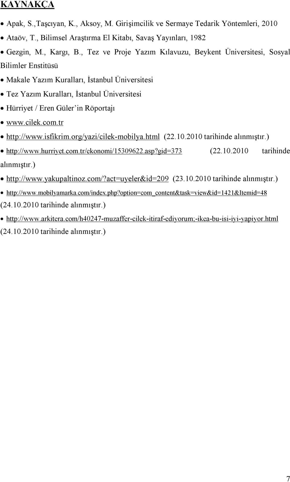 Röportajı www.cilek.com.tr http://www.isfikrim.org/yazi/cilek-mobilya.html (22.10.2010 tarihinde alınmıştır.) http://www.hurriyet.com.tr/ekonomi/15309622.asp?gid=373 (22.10.2010 tarihinde alınmıştır.) http://www.yakupaltinoz.