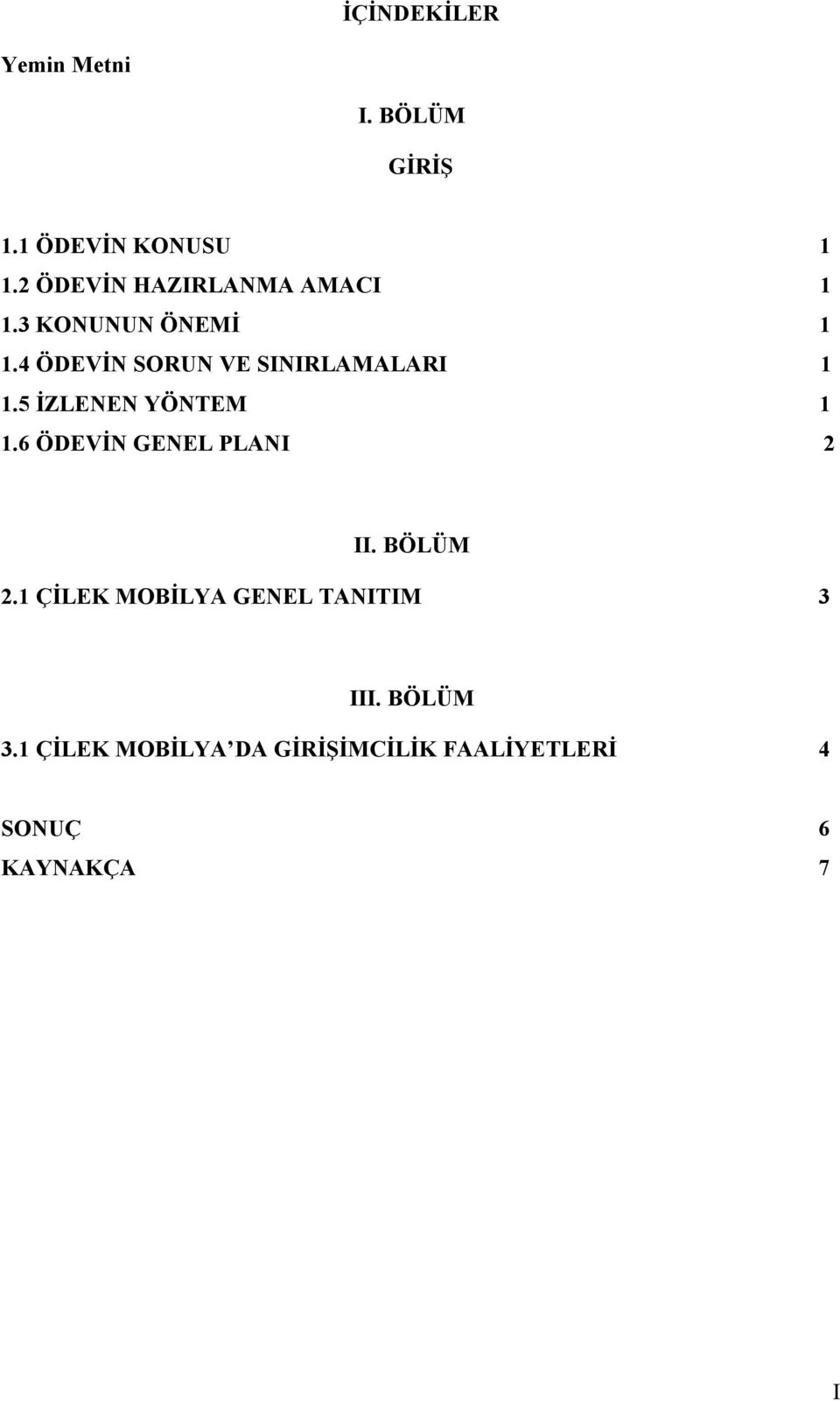 4 ÖDEVİN SORUN VE SINIRLAMALARI 1 1.5 İZLENEN YÖNTEM 1 1.