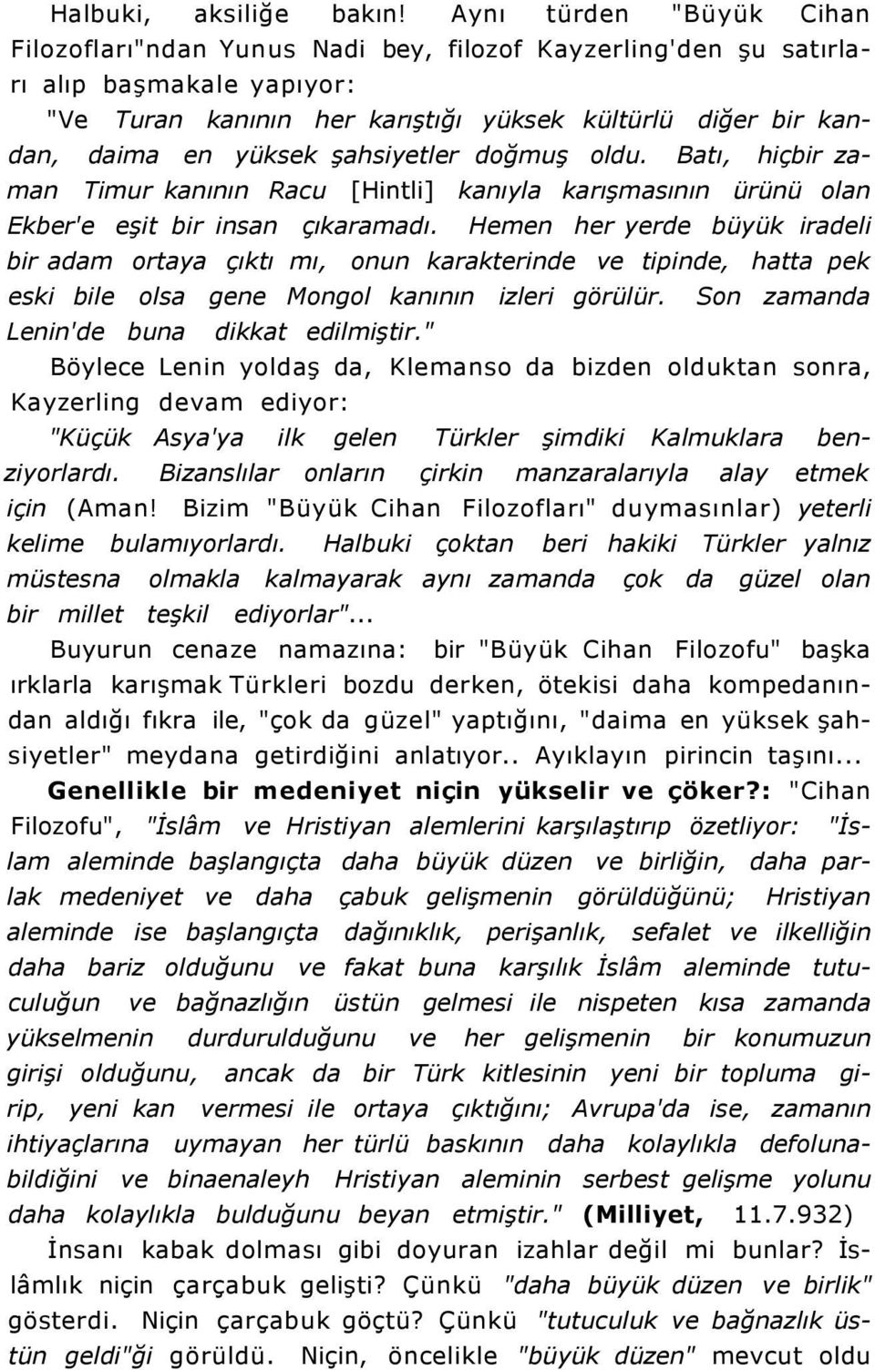 şahsiyetler doğmuş oldu. Batı, hiçbir zaman Timur kanının Racu [Hintli] kanıyla karışmasının ürünü olan Ekber'e eşit bir insan çıkaramadı.