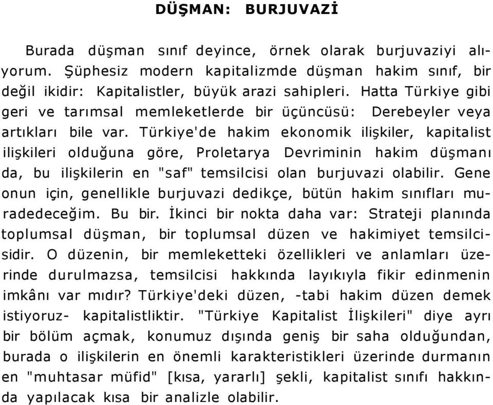 Türkiye'de hakim ekonomik ilişkiler, kapitalist ilişkileri olduğuna göre, Proletarya Devriminin hakim düşmanı da, bu ilişkilerin en "saf" temsilcisi olan burjuvazi olabilir.