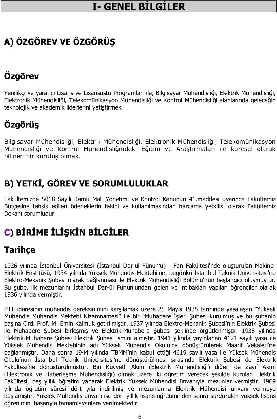 Özgörü Bilgisayar Mühendisli i, Elektrik Mühendisli i, Elektronik Mühendisli i, Telekomünikasyon Mühendisli i ve Kontrol Mühendisli indeki E itim ve Ara tırmaları ile küresel olarak bilinen bir