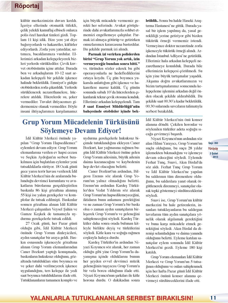 Çevik kuvvet otobüsünün içine attılar. Burada ben ve arkadaşlarım 10-12 saat arkadan kelepçeli bir şekilde işkence halinde bekletildik. Emniyet e gidişte otobüslerden zorla çıkarıldık.