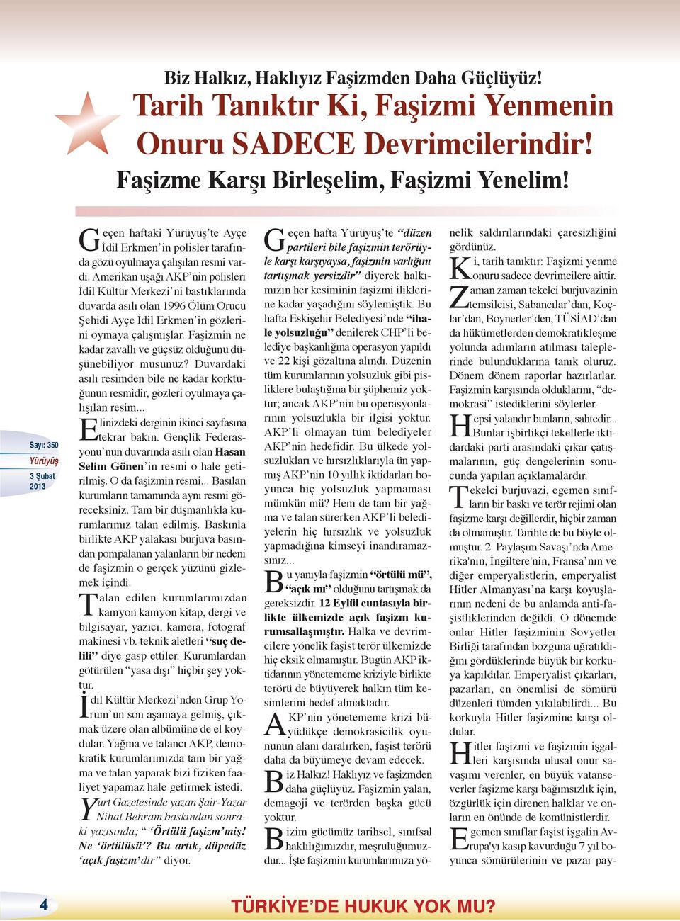 Amerikan uşağı AKP nin polisleri İdil Kültür Merkezi ni bastıklarında duvarda asılı olan 1996 Ölüm Orucu Şehidi Ayçe İdil Erkmen in gözlerini oymaya çalışmışlar.