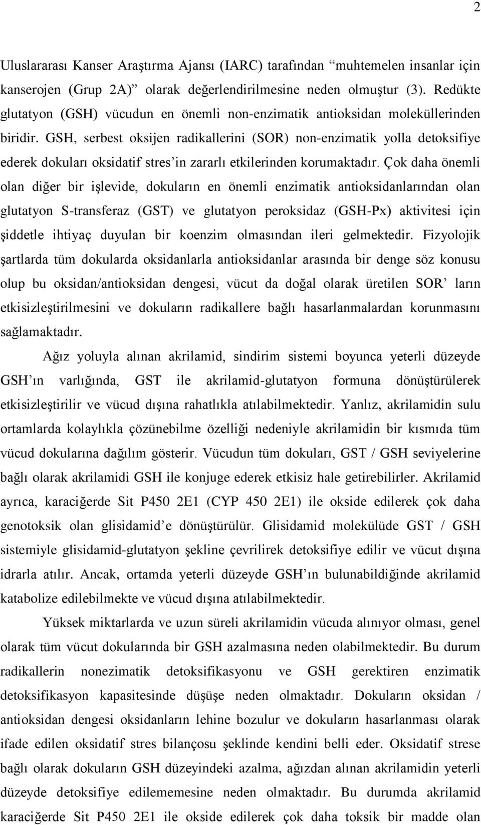 GSH, serbest oksijen radikallerini (SOR) non-enzimatik yolla detoksifiye ederek dokuları oksidatif stres in zararlı etkilerinden korumaktadır.