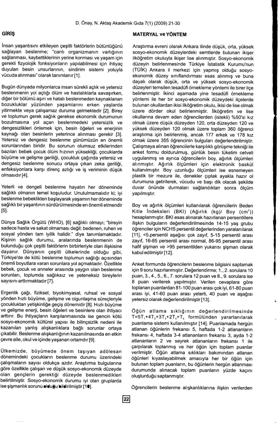 Sosyo-ekonomik gerekli fizyolojik fonksiyonlarrn yaprlabilmesi igin ihtiyag duzeyin belirlenmesinde Trirkiye istatistik Kurumu'nun duyulan besin unsurlarrnrn, sindirim sistemi yoluyla (TUiK) Ankara