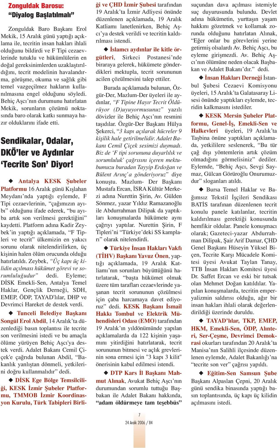 Behiç Aflc n n durumunu hat rlatan Mekik, sorunlar n çözümü noktas nda baro olarak katk sunmaya haz r olduklar n ifade etti. Sendikalar, Odalar, DKÖ ler ve Ayd nlar Tecrite Son Diyor!