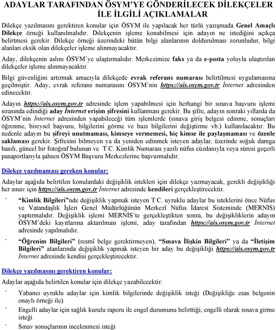 Dilekçe örneği üzerindeki bütün bilgi alanlarının doldurulması zorunludur, bilgi alanları eksik olan dilekçeler işleme alınmayacaktır. Aday, dilekçenin aslını ÖSYM ye ulaştırmalıdır.