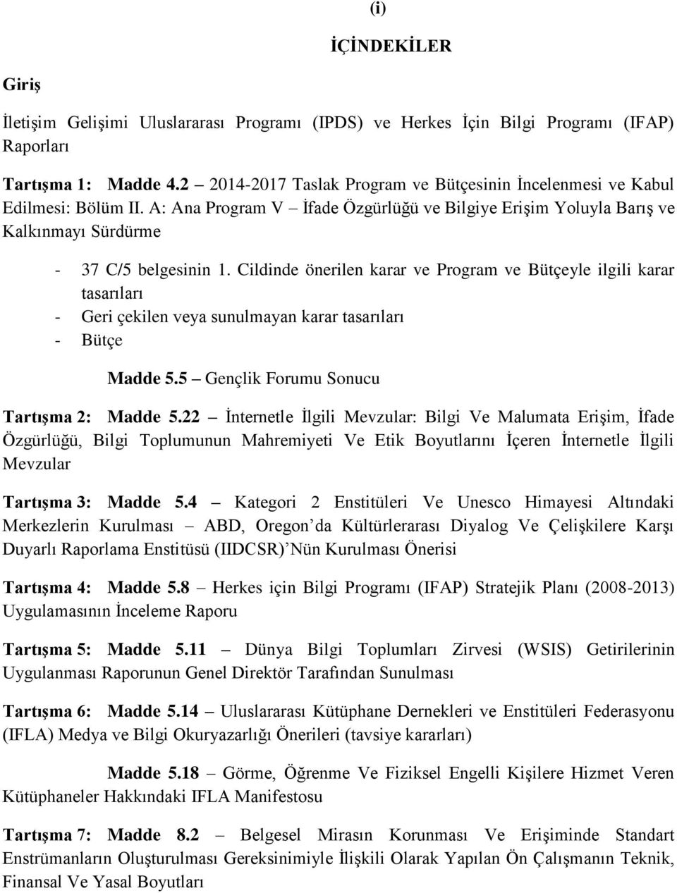 Cildinde önerilen karar ve Program ve Bütçeyle ilgili karar tasarıları - Geri çekilen veya sunulmayan karar tasarıları - Bütçe Madde 5.5 Gençlik Forumu Sonucu Tartışma 2: Madde 5.