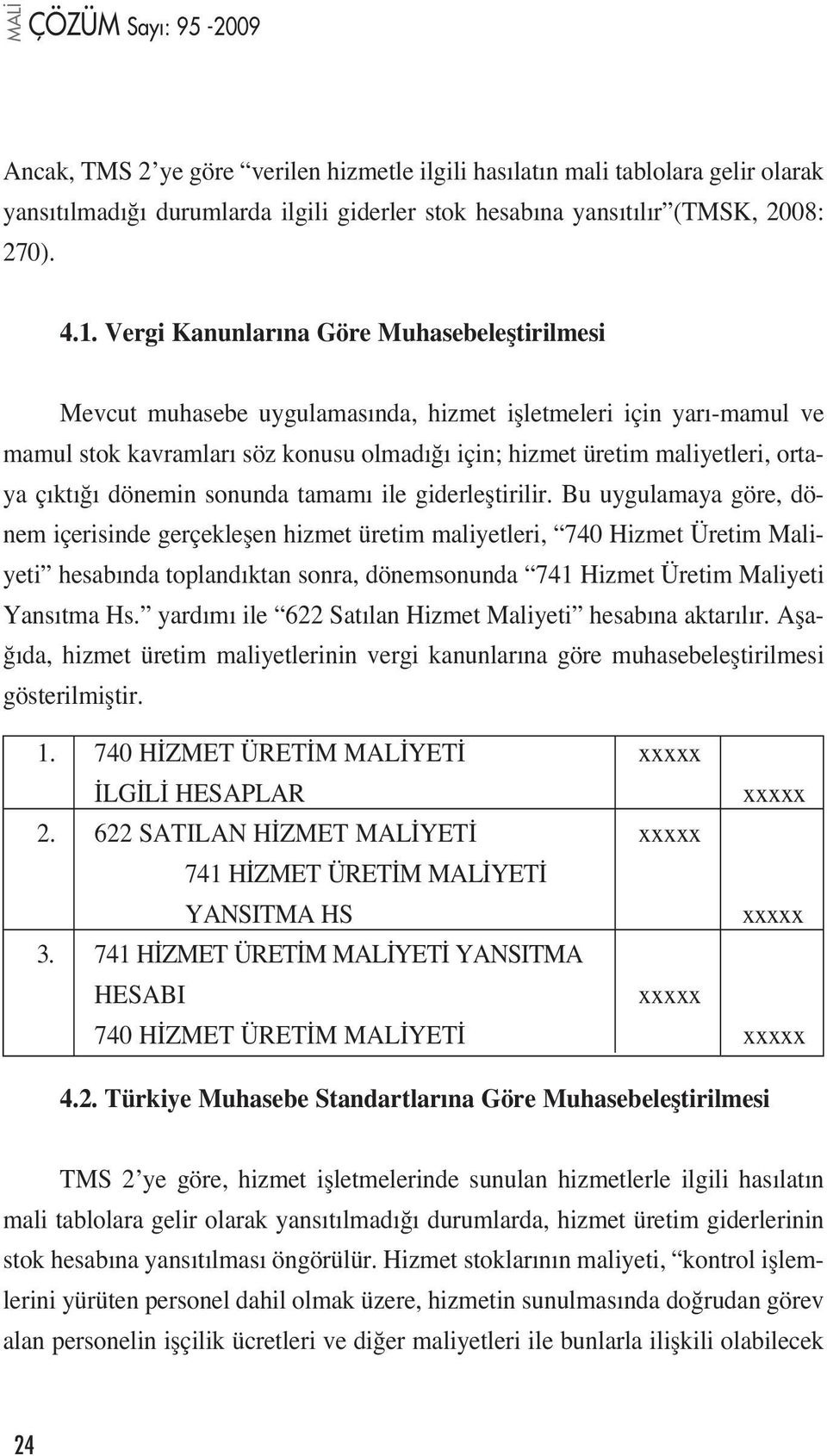 dönemin sonunda tamam ile giderlefltirilir.