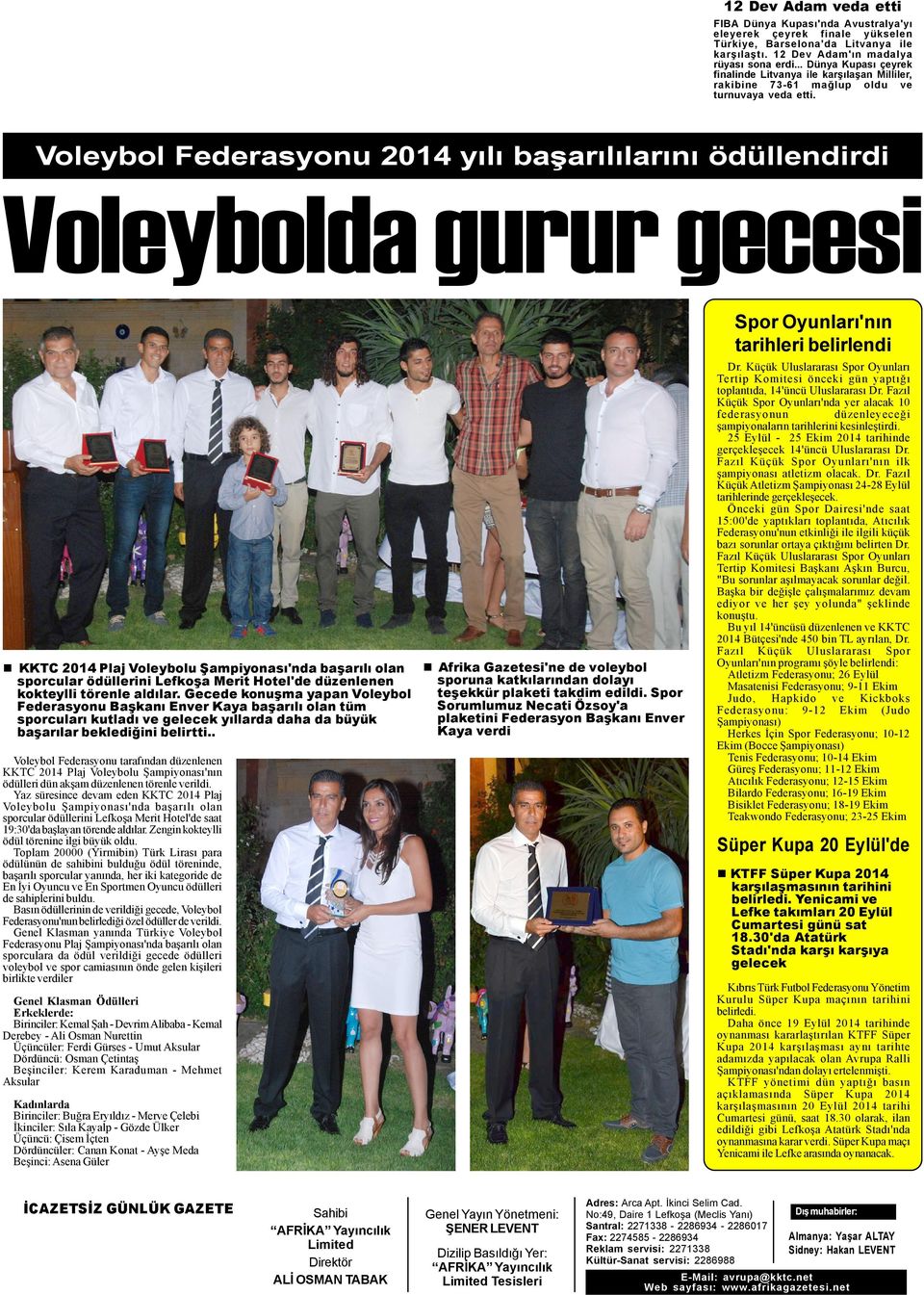 Voleybol Federasyonu 2014 yýlý baþarýlýlarýný ödüllendirdi Voleybolda gurur gecesi KKTC 2014 Plaj Voleybolu Þampiyonasý'nda baþarýlý olan sporcular ödüllerini Lefkoþa Merit Hotel'de düzenlenen